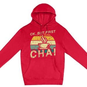 Funny Indian Desi Chai Lover Ok But First Chai Premium Pullover Hoodie