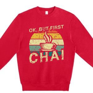 Funny Indian Desi Chai Lover Ok But First Chai Premium Crewneck Sweatshirt