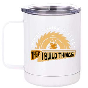 First I Drink Coffee Then I Build Things Woodworking 12 oz Stainless Steel Tumbler Cup