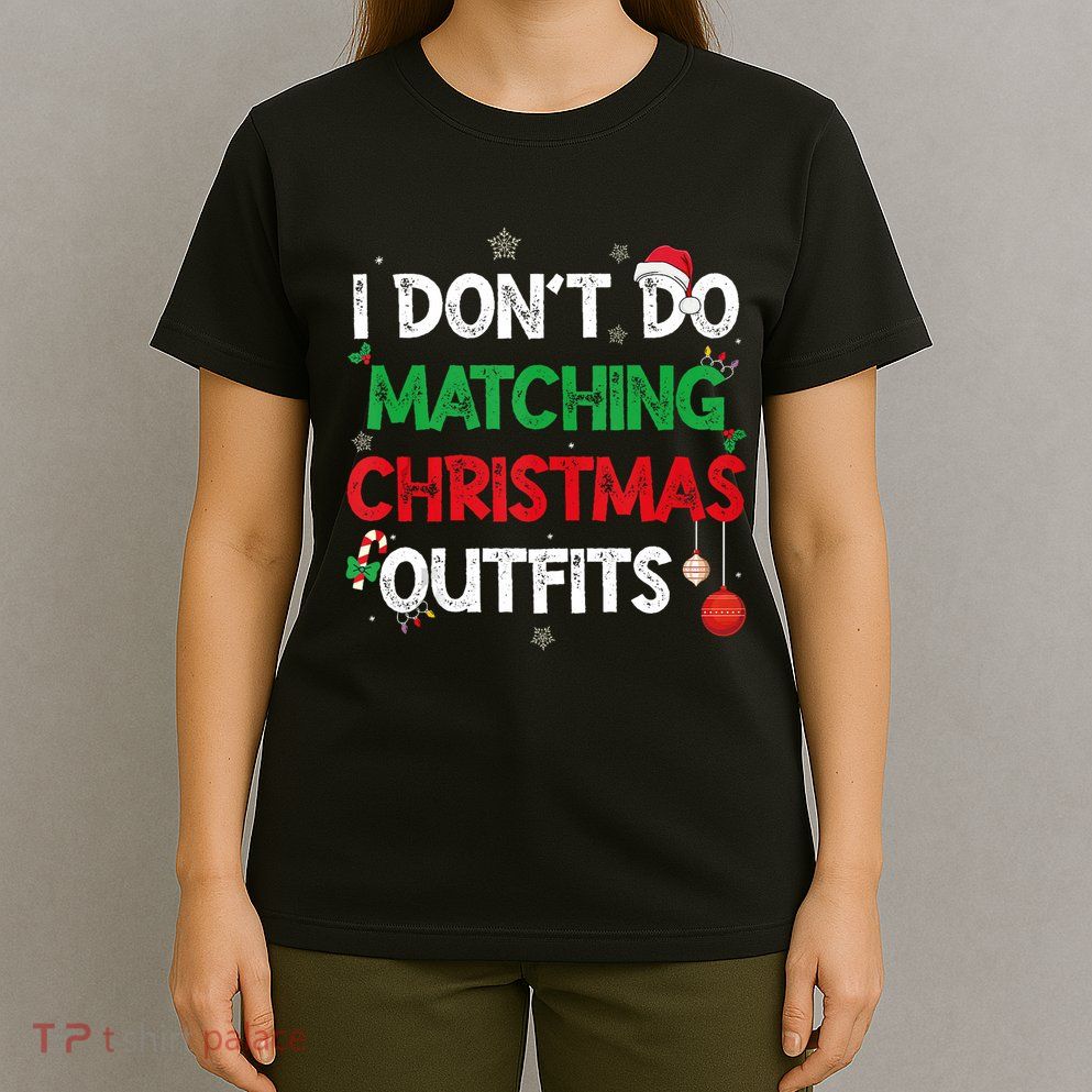 Funny I DonT Do Matching Christmas Outfits Family Pajamas T-Shirt
