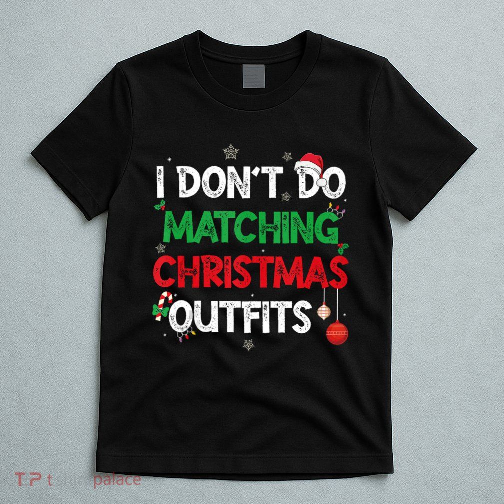 Funny I DonT Do Matching Christmas Outfits Family Pajamas T-Shirt