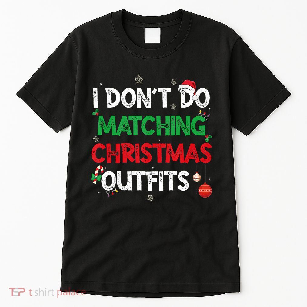 Funny I DonT Do Matching Christmas Outfits Family Pajamas Tall T-Shirt