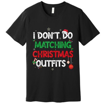 Funny I DonT Do Matching Christmas Outfits Family Pajamas Premium T-Shirt