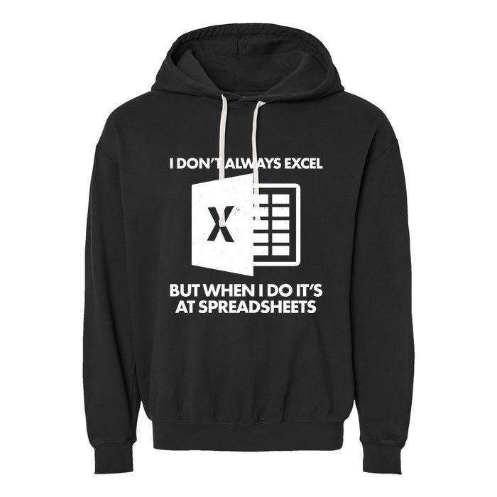 Funny I Don't Always Excel But When I Do It's At Spreadsheets Garment-Dyed Fleece Hoodie