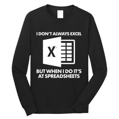 Funny I Don't Always Excel But When I Do It's At Spreadsheets Long Sleeve Shirt