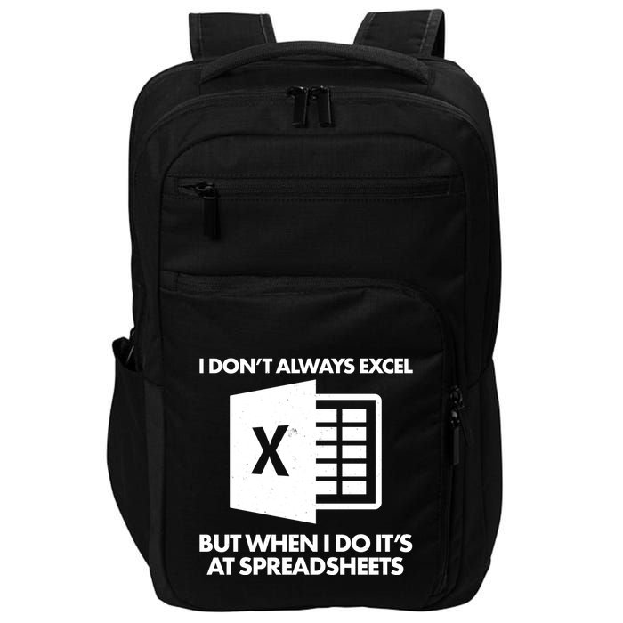 Funny I Don't Always Excel But When I Do It's At Spreadsheets Impact Tech Backpack