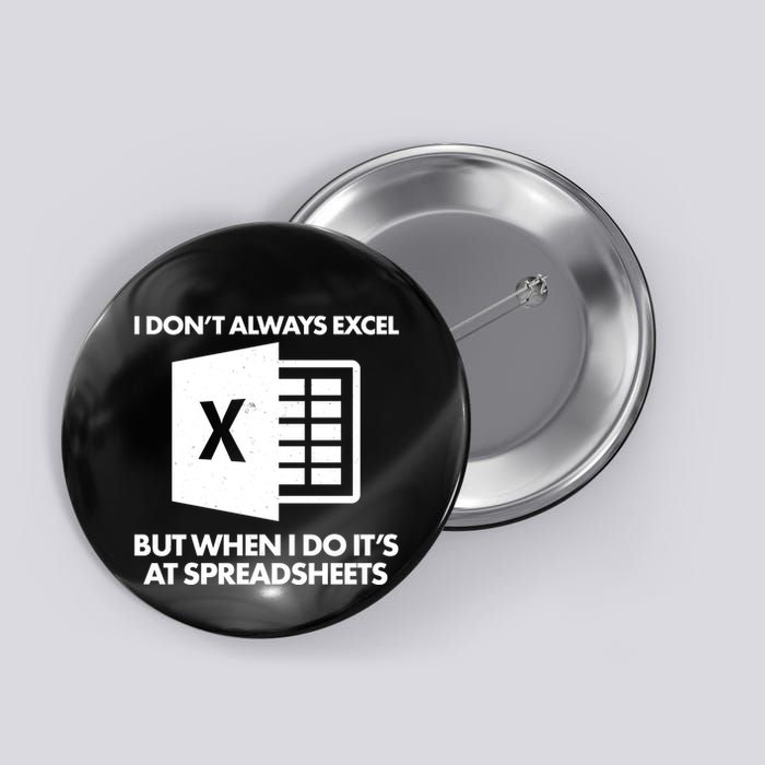 Funny I Don't Always Excel But When I Do It's At Spreadsheets Button