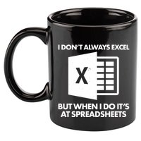 Funny I Don't Always Excel But When I Do It's At Spreadsheets 11oz C Handle Ceramic Mug