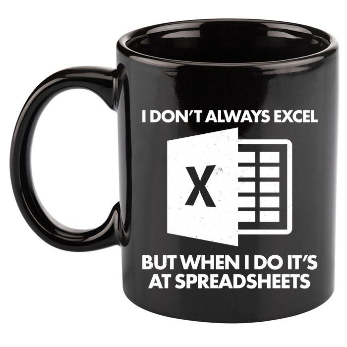 Funny I Don't Always Excel But When I Do It's At Spreadsheets 11oz C Handle Ceramic Mug