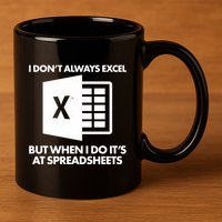 Funny I Don't Always Excel But When I Do It's At Spreadsheets 11oz C Handle Ceramic Mug
