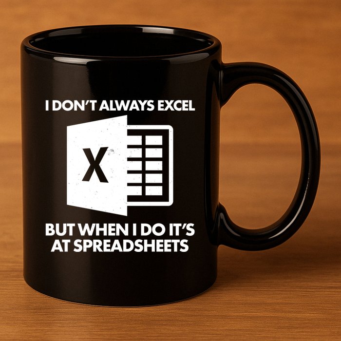 Funny I Don't Always Excel But When I Do It's At Spreadsheets 11oz C Handle Ceramic Mug