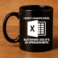 Funny I Don't Always Excel But When I Do It's At Spreadsheets 11oz C Handle Ceramic Mug