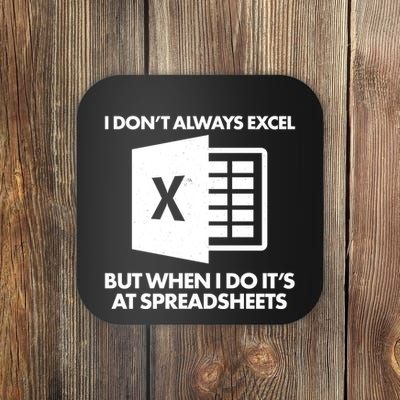 Funny I Don't Always Excel But When I Do It's At Spreadsheets Coaster