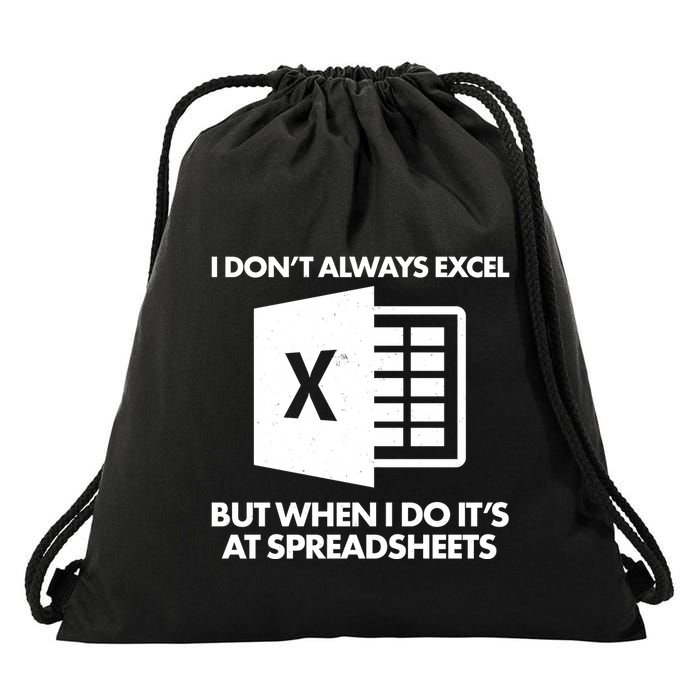 Funny I Don't Always Excel But When I Do It's At Spreadsheets Drawstring Bag