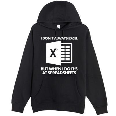 Funny I Don't Always Excel But When I Do It's At Spreadsheets Premium Pullover Hoodie