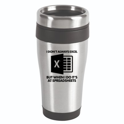 Funny I Don't Always Excel But When I Do It's At Spreadsheets 16oz Travel Tumbler