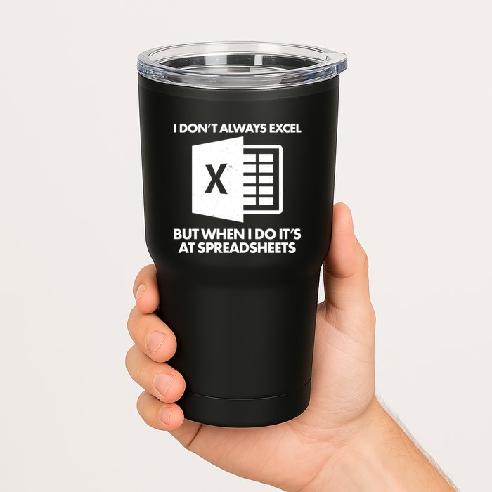 Funny I Don't Always Excel But When I Do It's At Spreadsheets Tumbler