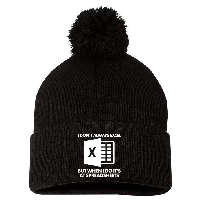 Funny I Don't Always Excel But When I Do It's At Spreadsheets Pom Pom 12in Knit Beanie