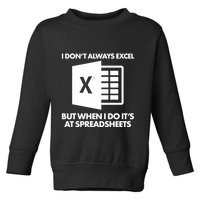 Funny I Don't Always Excel But When I Do It's At Spreadsheets Toddler Sweatshirt