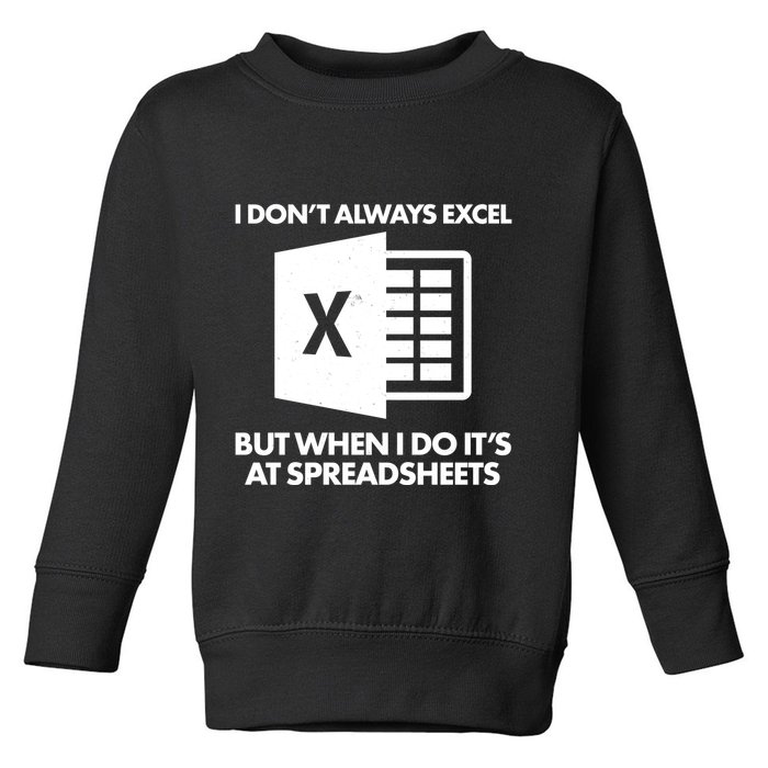 Funny I Don't Always Excel But When I Do It's At Spreadsheets Toddler Sweatshirt