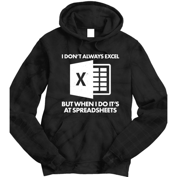 Funny I Don't Always Excel But When I Do It's At Spreadsheets Tie Dye Hoodie