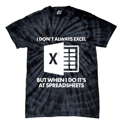 Funny I Don't Always Excel But When I Do It's At Spreadsheets Tie-Dye T-Shirt