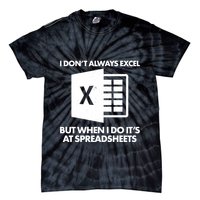 Funny I Don't Always Excel But When I Do It's At Spreadsheets Tie-Dye T-Shirt