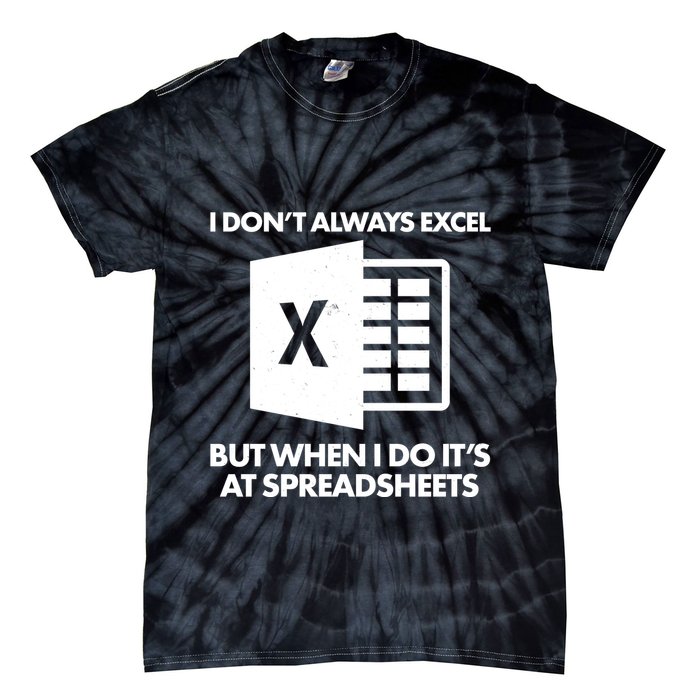 Funny I Don't Always Excel But When I Do It's At Spreadsheets Tie-Dye T-Shirt
