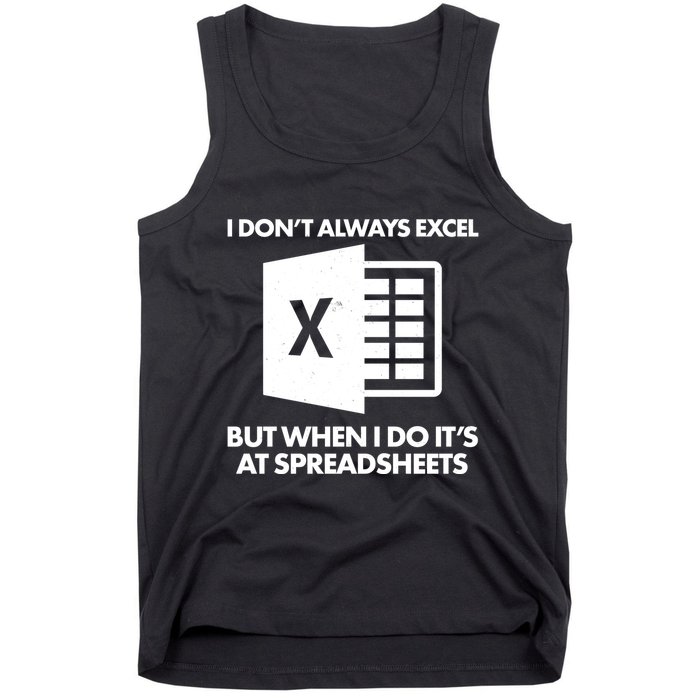 Funny I Don't Always Excel But When I Do It's At Spreadsheets Tank Top