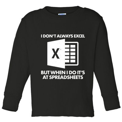Funny I Don't Always Excel But When I Do It's At Spreadsheets Toddler Long Sleeve Shirt