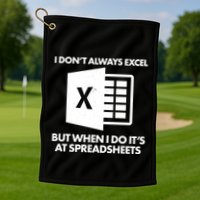Funny I Don't Always Excel But When I Do It's At Spreadsheets Golf Towel