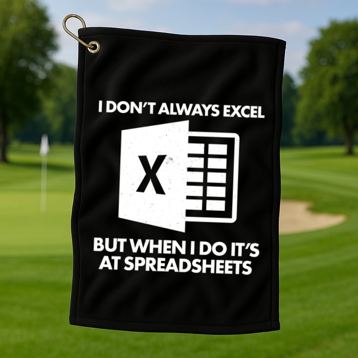 Funny I Don't Always Excel But When I Do It's At Spreadsheets Golf Towel