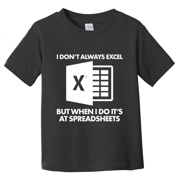 Funny I Don't Always Excel But When I Do It's At Spreadsheets Toddler T-Shirt