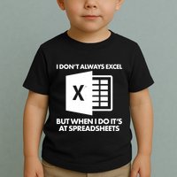 Funny I Don't Always Excel But When I Do It's At Spreadsheets Toddler T-Shirt