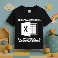 Funny I Don't Always Excel But When I Do It's At Spreadsheets Toddler T-Shirt
