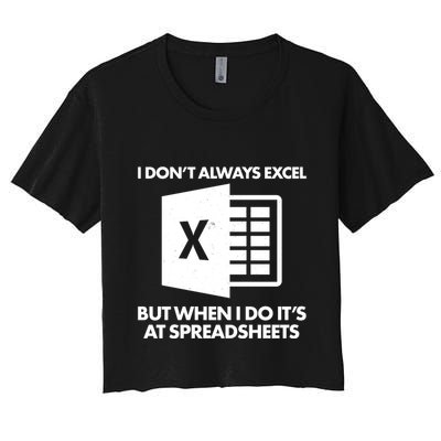 Funny I Don't Always Excel But When I Do It's At Spreadsheets Crop Top