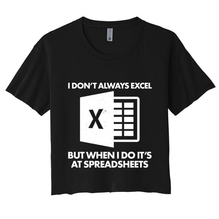 Funny I Don't Always Excel But When I Do It's At Spreadsheets Crop Top