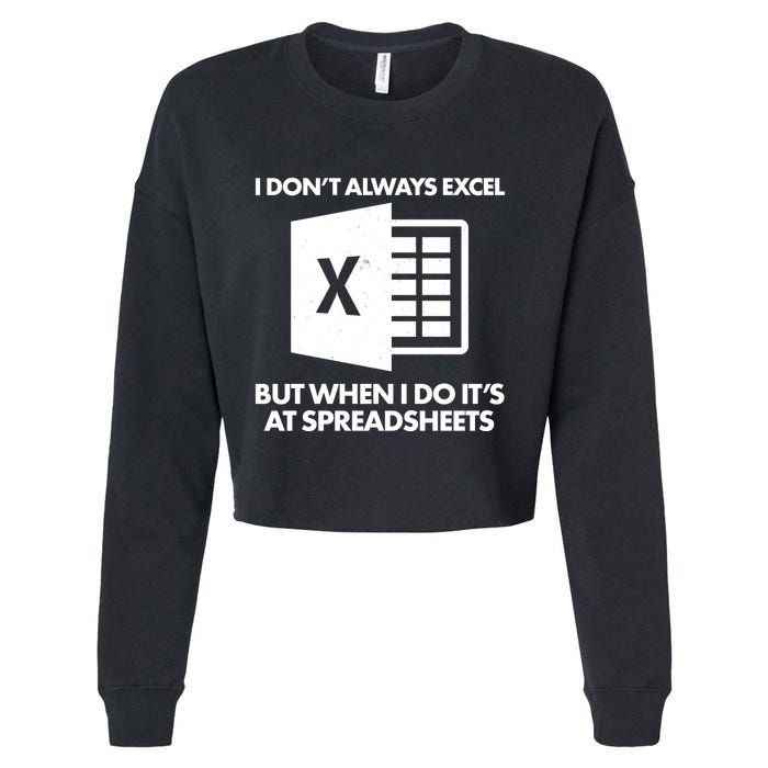 Funny I Don't Always Excel But When I Do It's At Spreadsheets Cropped Pullover Crew