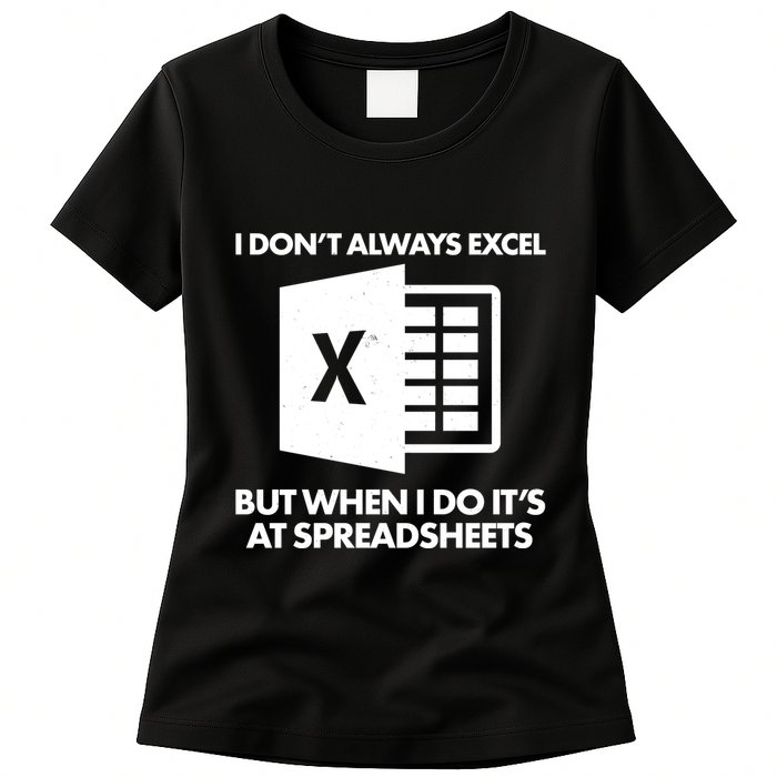 Funny I Don't Always Excel But When I Do It's At Spreadsheets Womens T-Shirt