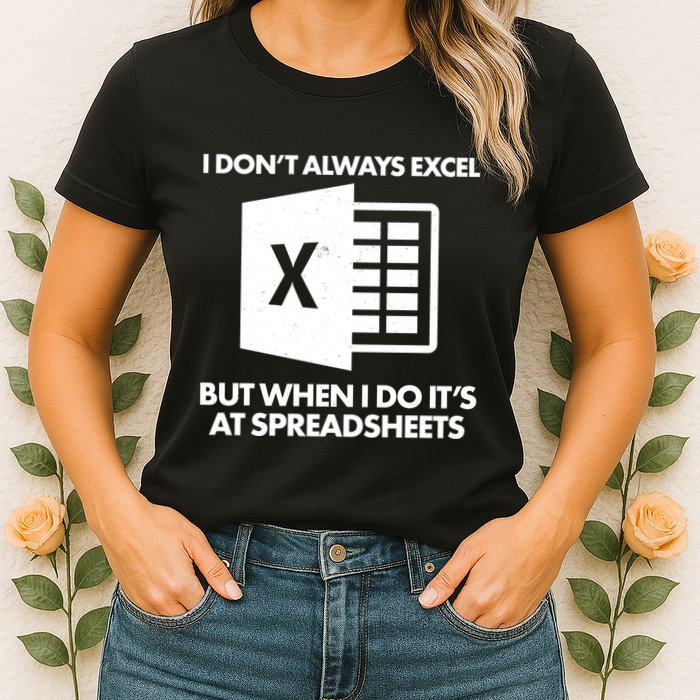 Funny I Don't Always Excel But When I Do It's At Spreadsheets Womens T-Shirt
