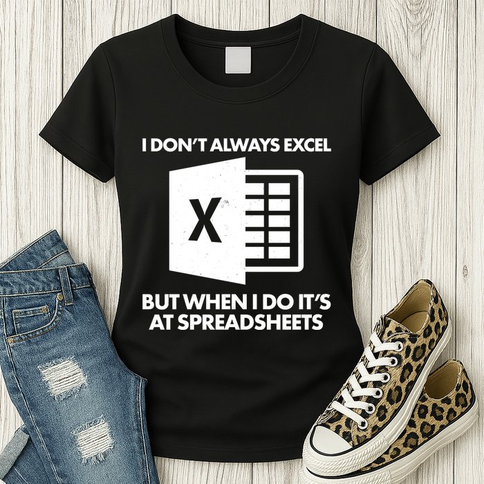 Funny I Don't Always Excel But When I Do It's At Spreadsheets Womens T-Shirt