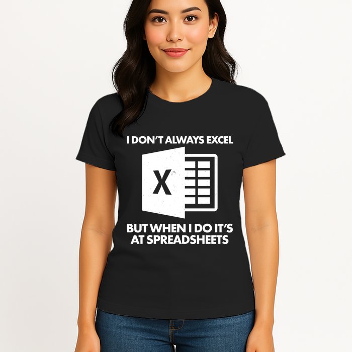 Funny I Don't Always Excel But When I Do It's At Spreadsheets Womens T-Shirt