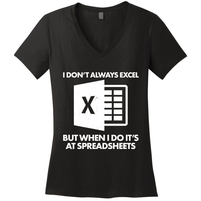Funny I Don't Always Excel But When I Do It's At Spreadsheets Women's V-Neck T-Shirt