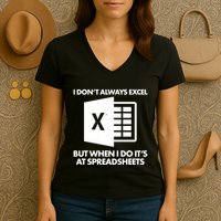 Funny I Don't Always Excel But When I Do It's At Spreadsheets Women's V-Neck T-Shirt