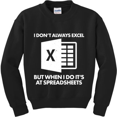 Funny I Don't Always Excel But When I Do It's At Spreadsheets Kids Sweatshirt