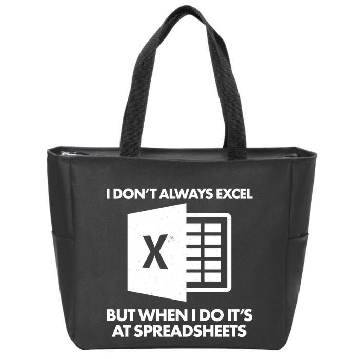 Funny I Don't Always Excel But When I Do It's At Spreadsheets Zip Tote Bag