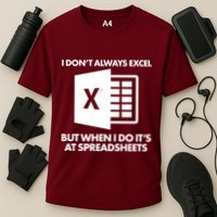 Funny I Don't Always Excel But When I Do It's At Spreadsheets Performance Shirt