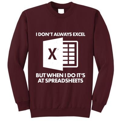 Funny I Don't Always Excel But When I Do It's At Spreadsheets Tall Sweatshirt
