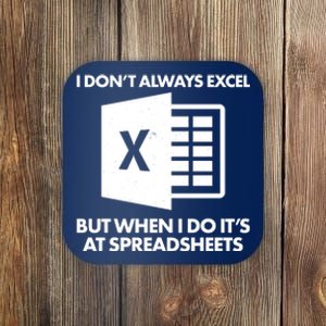 Funny I Don't Always Excel But When I Do It's At Spreadsheets Coaster