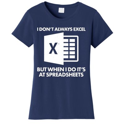 Funny I Don't Always Excel But When I Do It's At Spreadsheets Women's T-Shirt